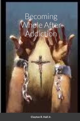 Becoming Whole After Addiction