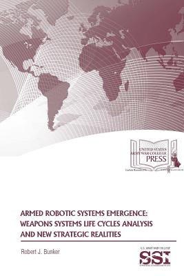 Armed Robotic Systems Emergence: Weapons Systems Life Cycles Analysis And New Strategic Realities