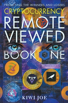 Cryptocurrency Remote Viewed: Book One: