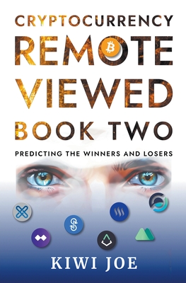 Cryptocurrency Remote Viewed Book Two: Your Guide to Identifying Tomorrow's Top Cryptocurrencies Today