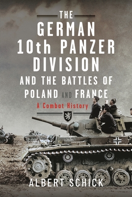 The German 10th Panzer Division and the Battles of Poland and France: A Combat History