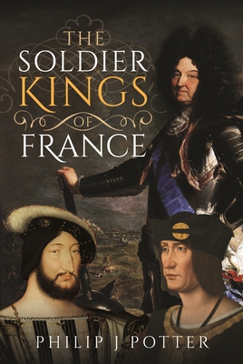 The Soldier Kings of France