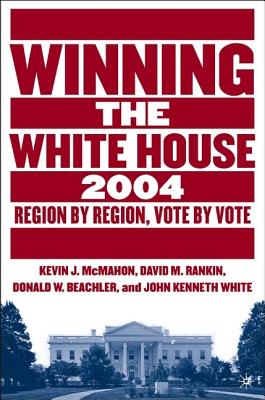 Winning the White House, 2004: Region by Region, Vote by Vote