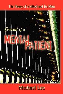 Journal of a Mental Patient: The Story of a Mind and Its Man