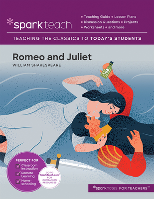 Sparkteach: Romeo and Juliet: Lesson Plans, Discussion Questions, Projects, Worksheets, and More Volume 16
