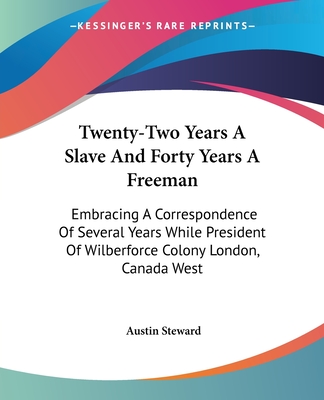 Twenty-Two Years A Slave And Forty Years A Freeman: Embracing A Correspondence Of Several Years While President Of Wilberforce Colony London, Canada West