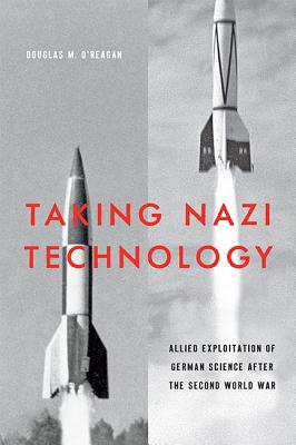 Taking Nazi Technology: Allied Exploitation of German Science After the Second World War