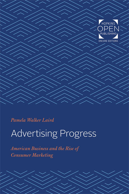 Advertising Progress: American Business and the Rise of Consumer Marketing