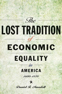 The Lost Tradition of Economic Equality in America, 1600-1870