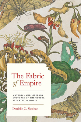The Fabric of Empire: Material and Literary Cultures of the Global Atlantic, 1650-1850