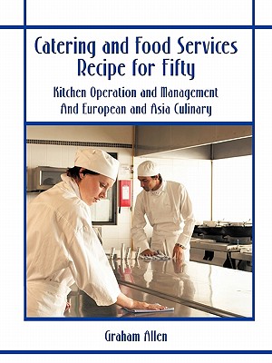 Catering and Food Services Recipe for Fifty: Kitchen Operation and Management and European and Asia Culinary