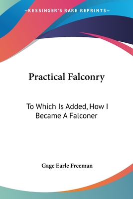 Practical Falconry: To Which Is Added, How I Became A Falconer