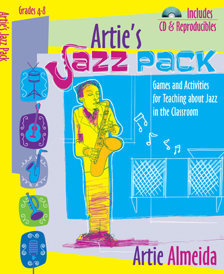 Artie's Jazz Pack, Grades 4-8: Games and Activities for Teaching about Jazz in the Classroom