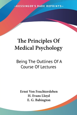 The Principles Of Medical Psychology: Being The Outlines Of A Course Of Lectures