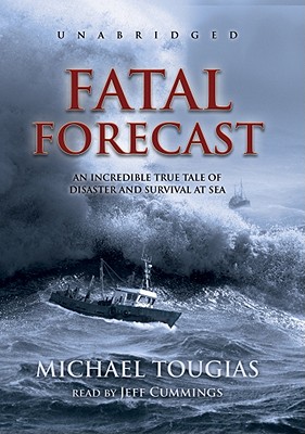 Fatal Forecast: An Incredible True Story of Disaster and Survival at Sea