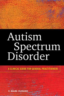 Autism Spectrum Disorder: A Clinical Guide for General Practitioners