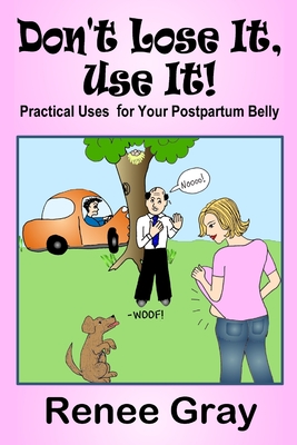 Don't Lose It, Use it! Practical Uses for Your Postpartum Belly