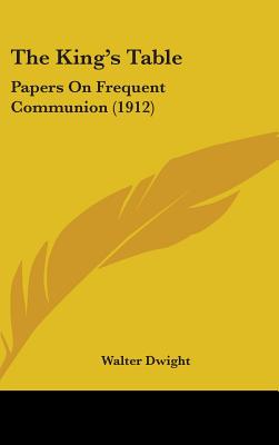 The King's Table: Papers On Frequent Communion (1912)