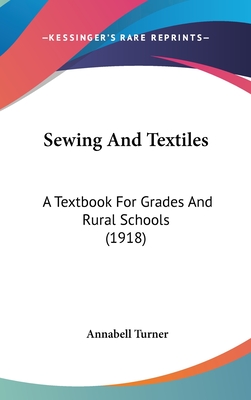 Sewing And Textiles: A Textbook For Grades And Rural Schools (1918)