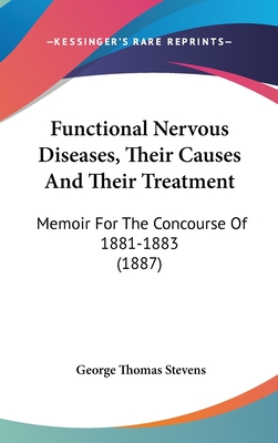 Functional Nervous Diseases, Their Causes and Their Treatment: Memoir for the Concourse of 1881-1883 (1887)