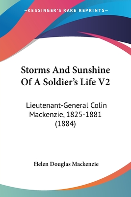 Storms And Sunshine Of A Soldier's Life V2: Lieutenant-General Colin Mackenzie, 1825-1881 (1884)