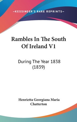 Rambles In The South Of Ireland V1: During The Year 1838 (1839)