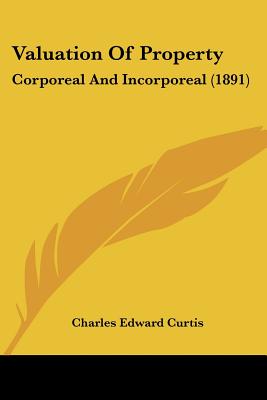 Valuation Of Property: Corporeal And Incorporeal (1891)