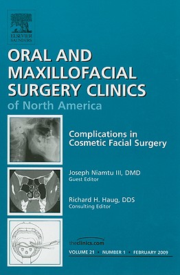 Complications in Cosmetic Facial Surgery, an Issue of Oral and Maxillofacial Surgery Clinics: Volume 21-1