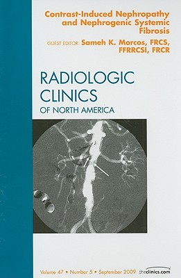 Contrast-Induced Nephropathy and Nephrogenic Systemic Fibrosis, an Issue of Radiologic Clinics of North America: Volume 47-5
