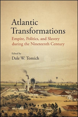 Atlantic Transformations: Empire, Politics, and Slavery during the Nineteenth Century