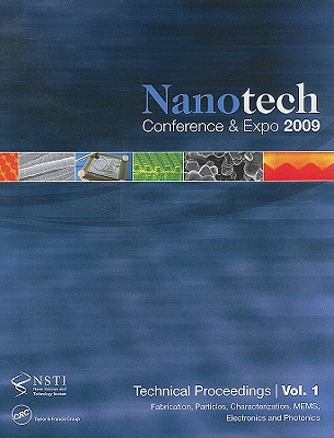 Nanotechnology 2009: Fabrication, Particles, Characterization, Mems, Electronics and Photonics Technical Proceedings of the 2009 Nsti Nanotechnology Conference and Expo, Volume 1
