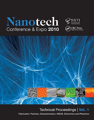 Nanotechnology 2010: Fabrication, Particles, Characterization, Mems, Electronics and Photonics; Technical Proceedings of the 2010 Nsti Nanotechnology Conference and Expo (Volume 1)