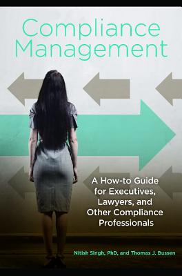 Compliance Management: A How-to Guide for Executives, Lawyers, and Other Compliance Professionals