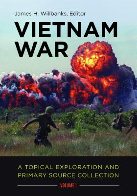 Vietnam War: A Topical Exploration and Primary Source Collection [2 Volumes]