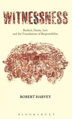 Witnessness: Beckett, Dante, Levi and the Foundations of Responsibility
