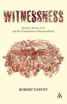 Witnessness: Beckett, Dante, Levi and the Foundations of Responsibility