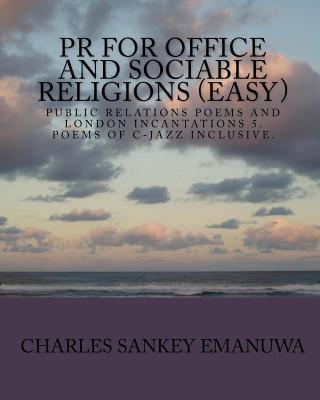 Pr For Office And Sociable Religions (Easy): Pr Poems And London Incantations 5. Poems Of C-Jazz Inclusive.