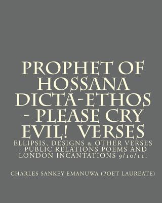 Prophet Of Hossana Dicta-Ethos - Please Cry Evil! Verses: Ellipsis, Designs & Other Verses - Public Relations Poems And London Incatations 9/10/11.