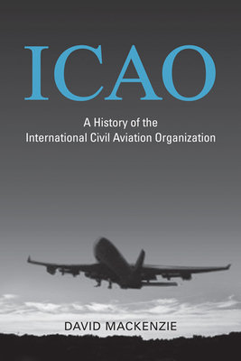 Icao: A History of the International Civil Aviation Organization
