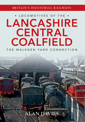 Locomotives of the Lancashire Central Coalfield: The Walkden Yard Connection