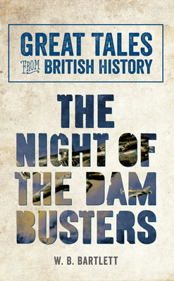 Great Tales from British History: The Night of the Dam Busters