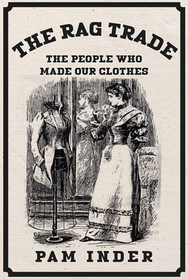 The Rag Trade: The People Who Made Our Clothes