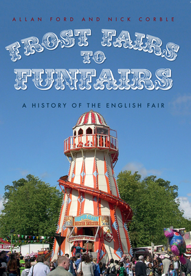 Frost Fairs to Funfairs: A History of the English Fair