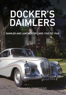 Docker's Daimlers: Daimler and Lanchester Cars 1945 to 1960