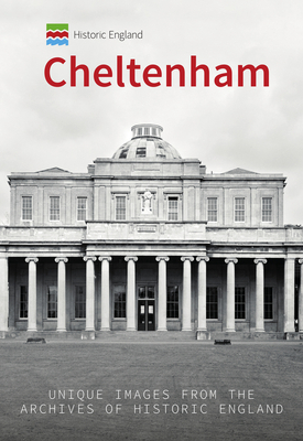 Historic England: Cheltenham: Unique Images from the Archives of Historic England