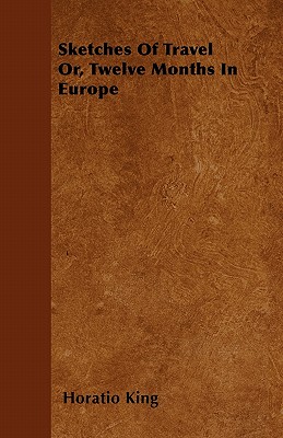 Sketches Of Travel Or, Twelve Months In Europe