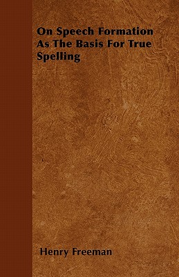 On Speech Formation as the Basis for True Spelling