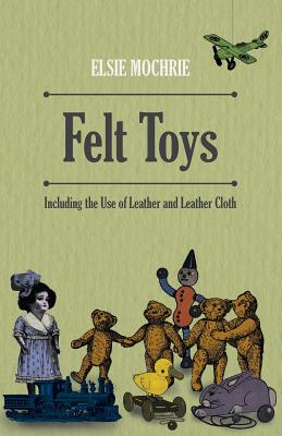 Felt Toys - Including the Use of Leather and Leather Cloth