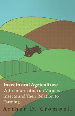 Insects and Agriculture - With Information on Various Insects and Their Relation to Farming