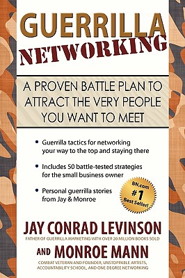 Guerrilla Networking: A Proven Battle Plan to Attract the Very People You Want to Meet